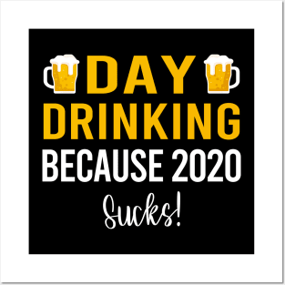 Day Drinking Because 2020 Sucks! Posters and Art